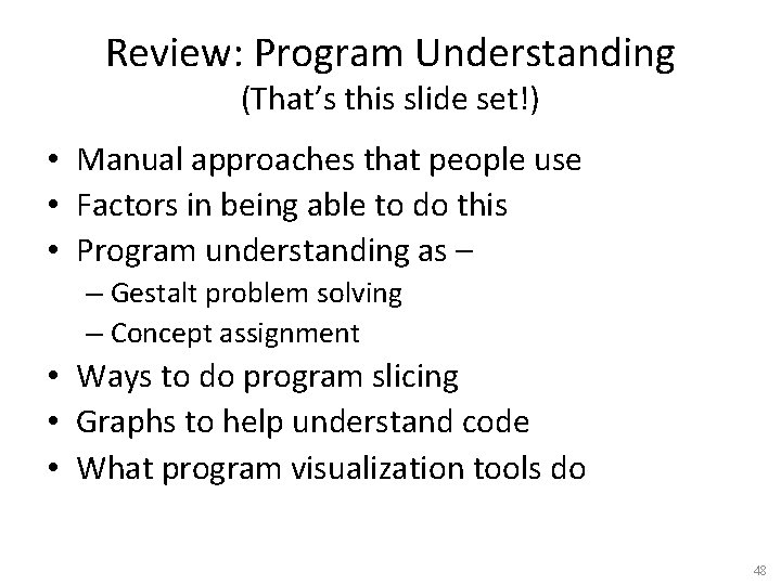 Review: Program Understanding (That’s this slide set!) • Manual approaches that people use •