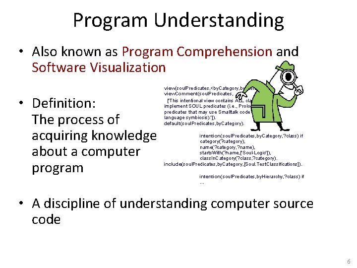 Program Understanding • Also known as Program Comprehension and Software Visualization • Definition: The