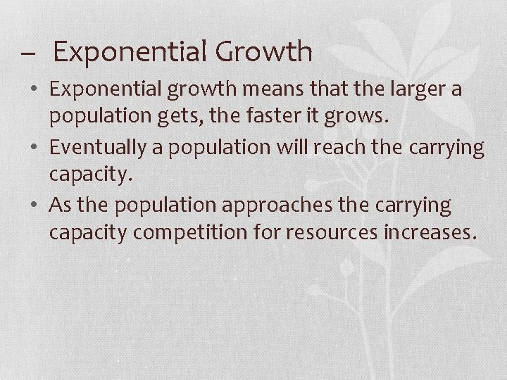 – Exponential Growth • Exponential growth means that the larger a population gets, the