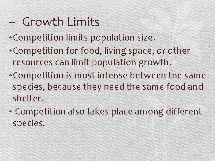 – Growth Limits • Competition limits population size. • Competition for food, living space,