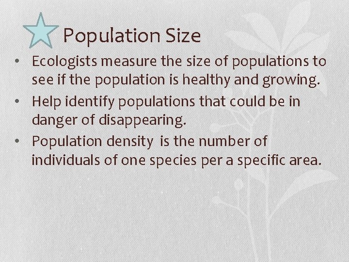Population Size • Ecologists measure the size of populations to see if the population