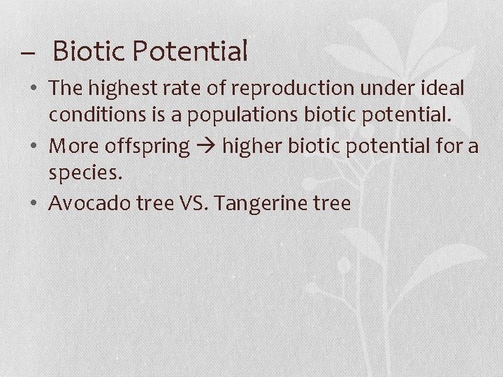 – Biotic Potential • The highest rate of reproduction under ideal conditions is a