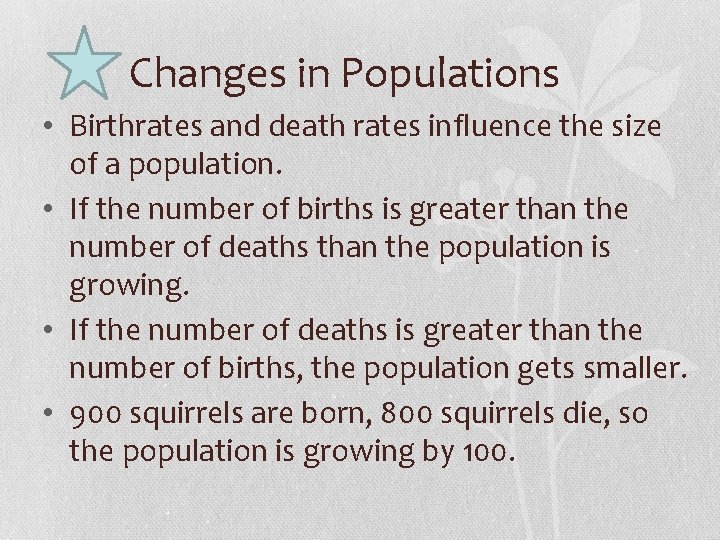 Changes in Populations • Birthrates and death rates influence the size of a population.