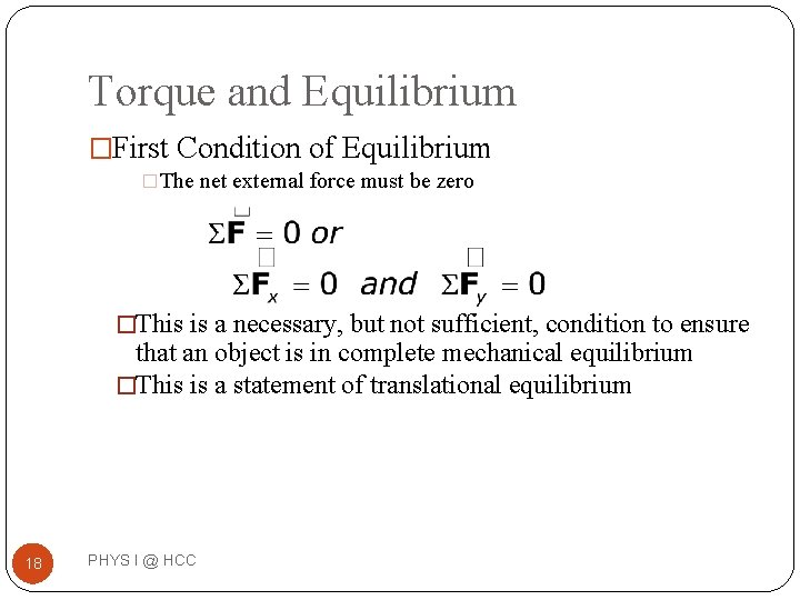 Torque and Equilibrium �First Condition of Equilibrium �The net external force must be zero