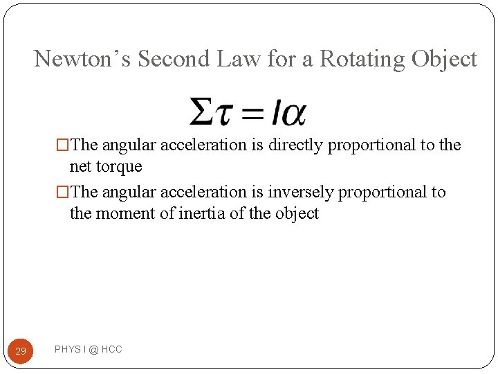 Newton’s Second Law for a Rotating Object �The angular acceleration is directly proportional to