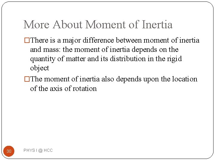 More About Moment of Inertia �There is a major difference between moment of inertia