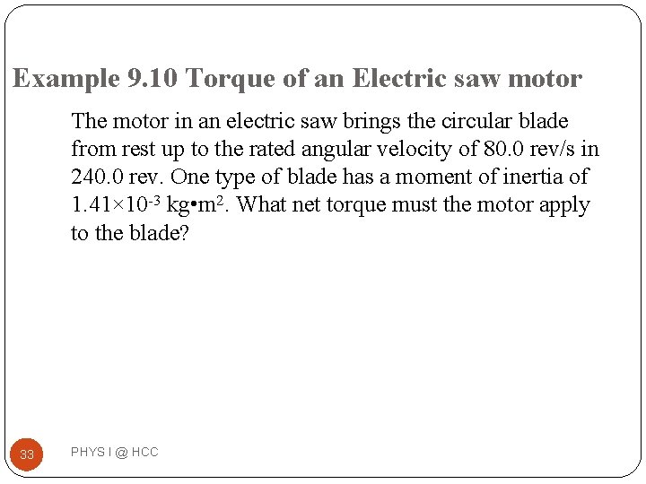 Example 9. 10 Torque of an Electric saw motor The motor in an electric