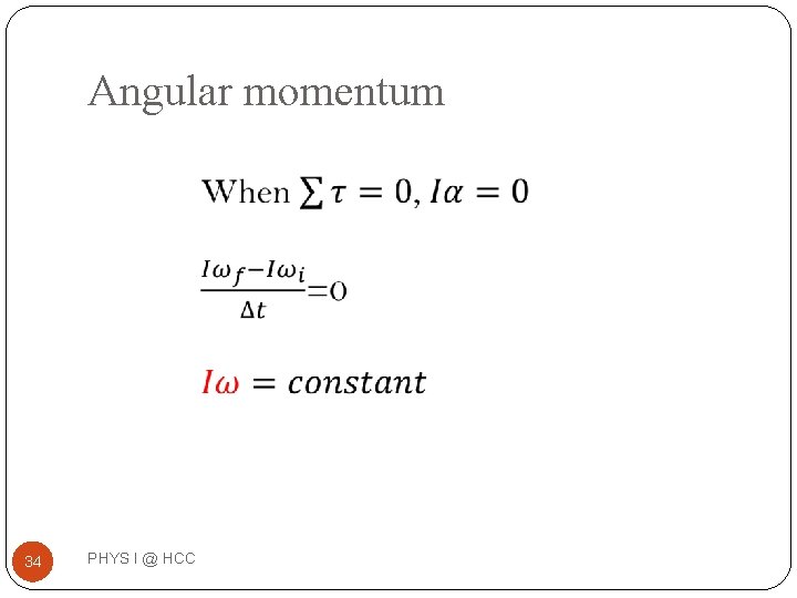 Angular momentum 34 PHYS I @ HCC 