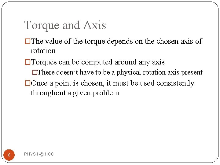 Torque and Axis �The value of the torque depends on the chosen axis of