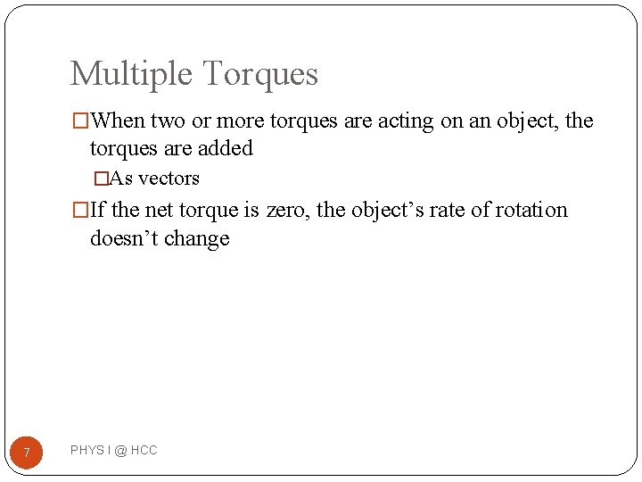 Multiple Torques �When two or more torques are acting on an object, the torques