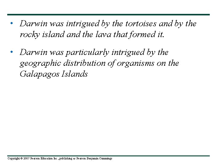  • Darwin was intrigued by the tortoises and by the rocky island the