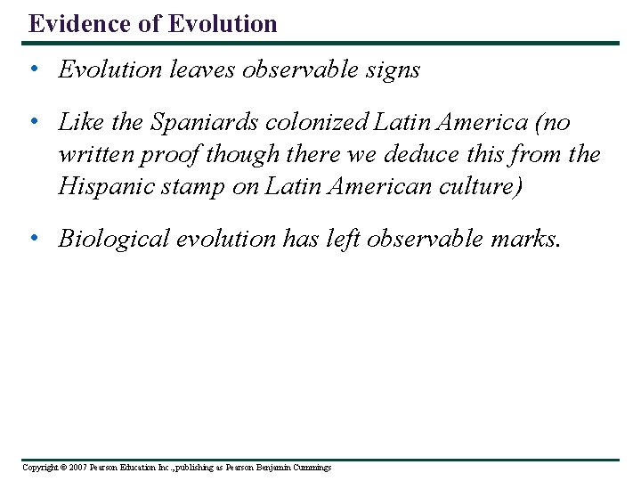 Evidence of Evolution • Evolution leaves observable signs • Like the Spaniards colonized Latin