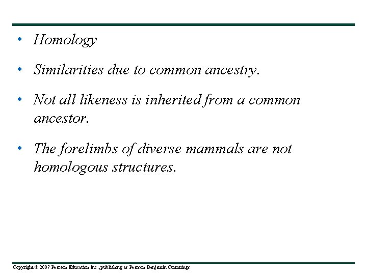  • Homology • Similarities due to common ancestry. • Not all likeness is