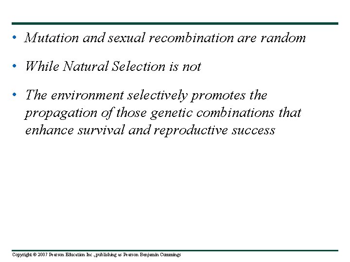  • Mutation and sexual recombination are random • While Natural Selection is not