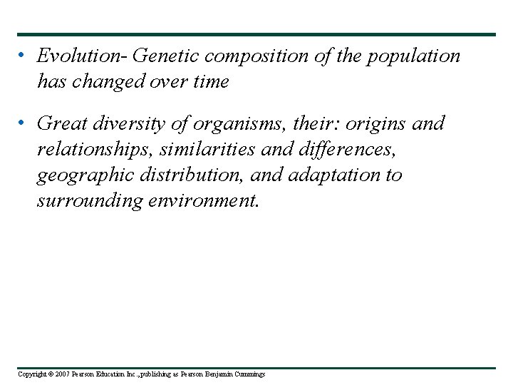  • Evolution- Genetic composition of the population has changed over time • Great