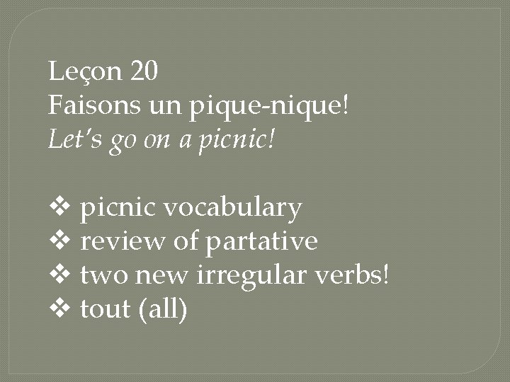 Leçon 20 Faisons un pique-nique! Let’s go on a picnic! v picnic vocabulary v