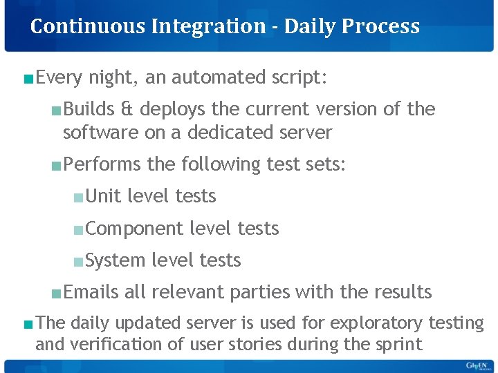 Continuous Integration - Daily Process ■Every night, an automated script: ■Builds & deploys the