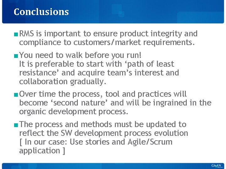 Conclusions ■ RMS is important to ensure product integrity and compliance to customers/market requirements.