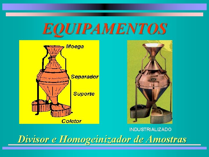 EQUIPAMENTOS INDUSTRIALIZADO Divisor e Homogeinizador de Amostras EQUIPAMENTOS INDUSTRIALIZADO Divisor e Homogeinizador de Amostras