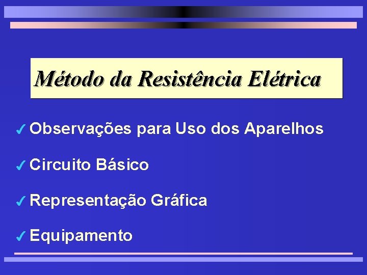 Método da Resistência Elétrica 4 Observações 4 Circuito para Uso dos Aparelhos Básico 4