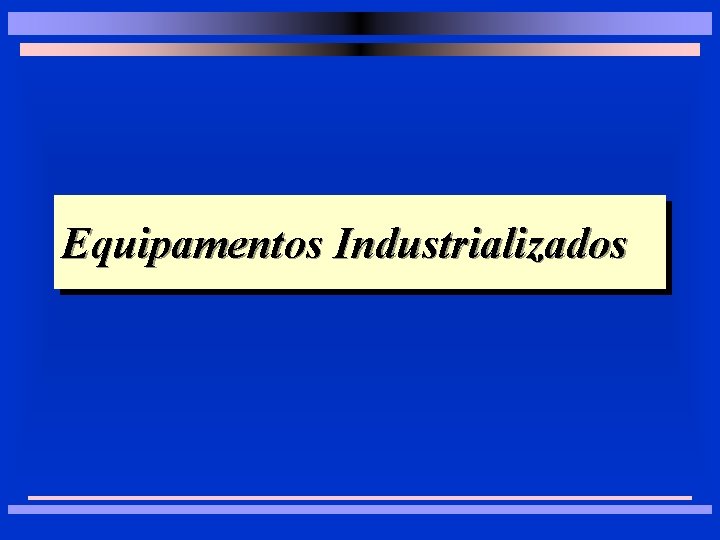 Equipamentos Industrializados 