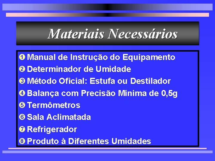 Materiais Necessários Ê Manual de Instrução do Equipamento Ë Determinador de Umidade Ì Método