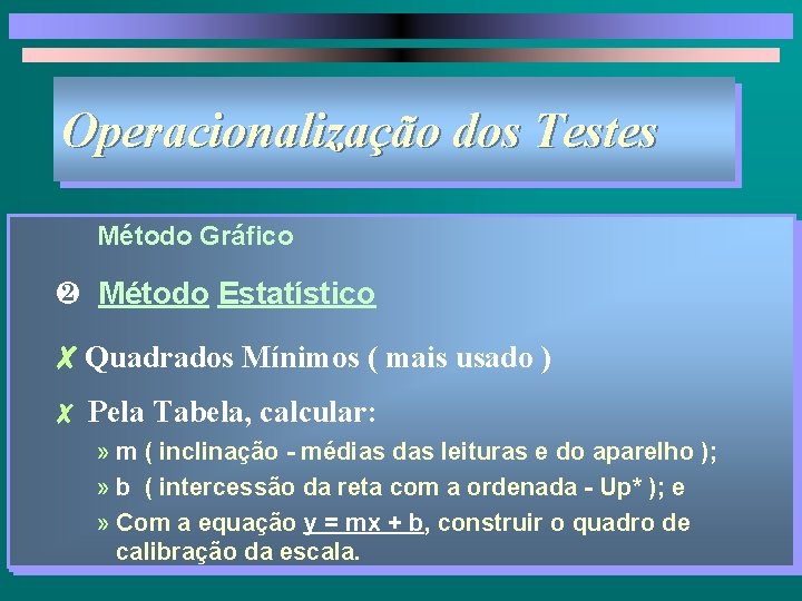 Operacionalização dos Testes Método Gráfico · Método Estatístico 8 Quadrados Mínimos ( mais usado