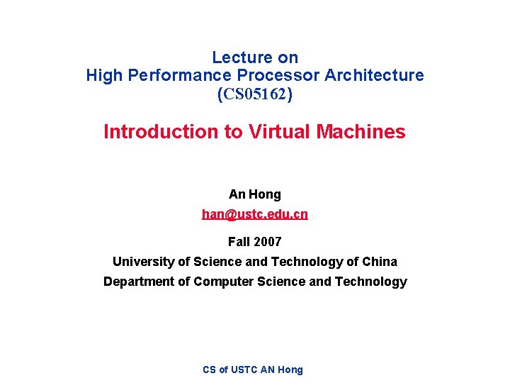 Lecture on High Performance Processor Architecture (CS 05162) Introduction to Virtual Machines An Hong