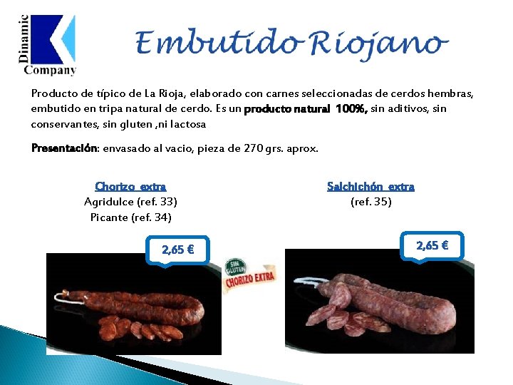 Producto de típico de La Rioja, elaborado con carnes seleccionadas de cerdos hembras, embutido