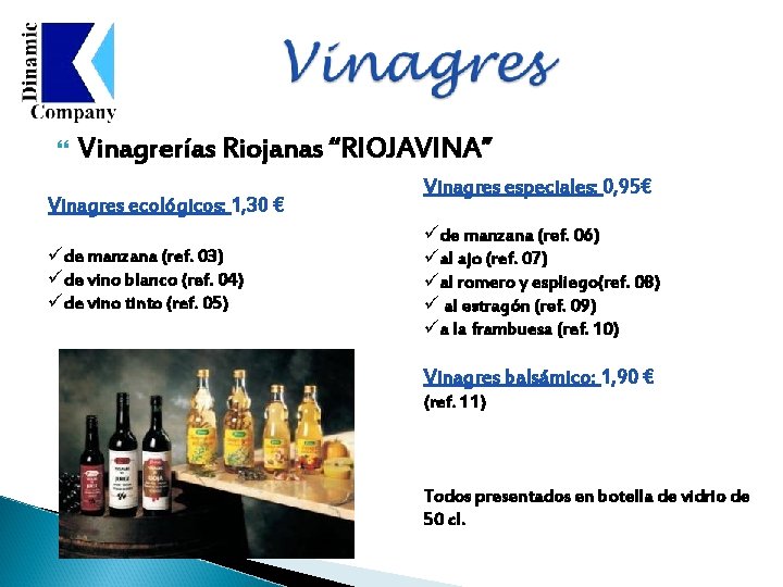  Vinagrerías Riojanas “RIOJAVINA” Vinagres ecológicos: 1, 30 € üde manzana (ref. 03) üde