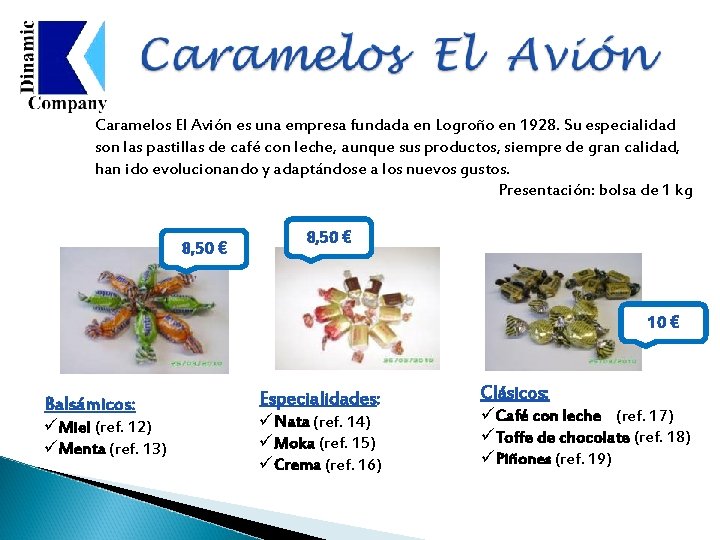 Caramelos El Avión es una empresa fundada en Logroño en 1928. Su especialidad son