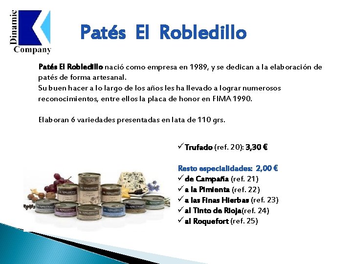 Patés El Robledillo nació como empresa en 1989, y se dedican a la elaboración