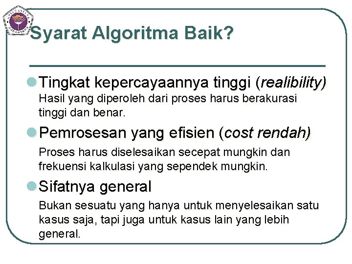 Syarat Algoritma Baik? l Tingkat kepercayaannya tinggi (realibility) Hasil yang diperoleh dari proses harus