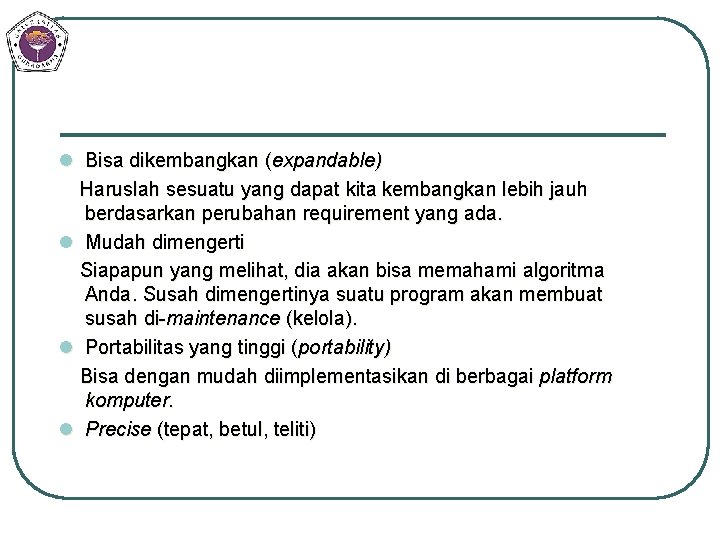 l Bisa dikembangkan (expandable) Haruslah sesuatu yang dapat kita kembangkan lebih jauh berdasarkan perubahan