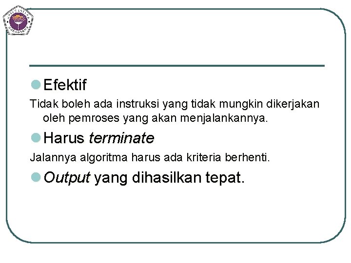 l Efektif Tidak boleh ada instruksi yang tidak mungkin dikerjakan oleh pemroses yang akan