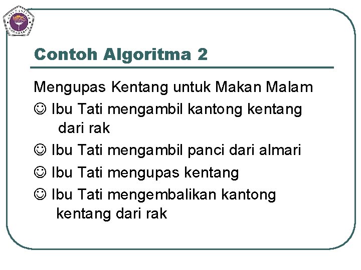 Contoh Algoritma 2 Mengupas Kentang untuk Makan Malam Ibu Tati mengambil kantong kentang dari