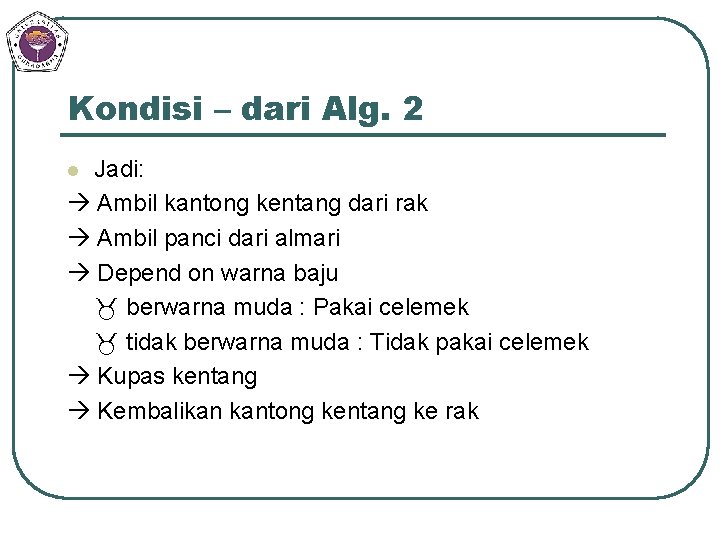 Kondisi – dari Alg. 2 Jadi: Ambil kantong kentang dari rak Ambil panci dari