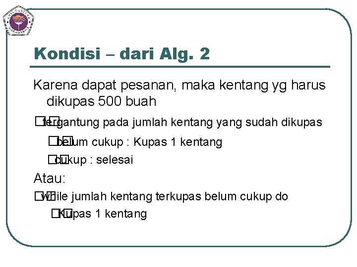 Kondisi – dari Alg. 2 Karena dapat pesanan, maka kentang yg harus dikupas 500