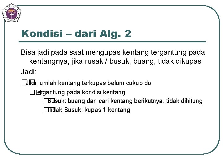 Kondisi – dari Alg. 2 Bisa jadi pada saat mengupas kentang tergantung pada kentangnya,