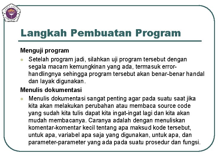 Langkah Pembuatan Program Menguji program l Setelah program jadi, silahkan uji program tersebut dengan