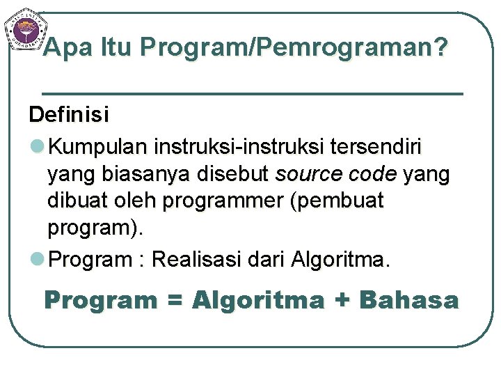 Apa Itu Program/Pemrograman? Definisi l Kumpulan instruksi-instruksi tersendiri yang biasanya disebut source code yang