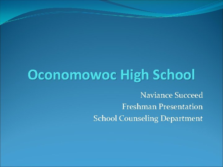 Oconomowoc High School Naviance Succeed Freshman Presentation School Counseling Department 