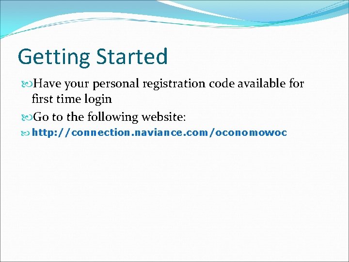 Getting Started Have your personal registration code available for first time login Go to