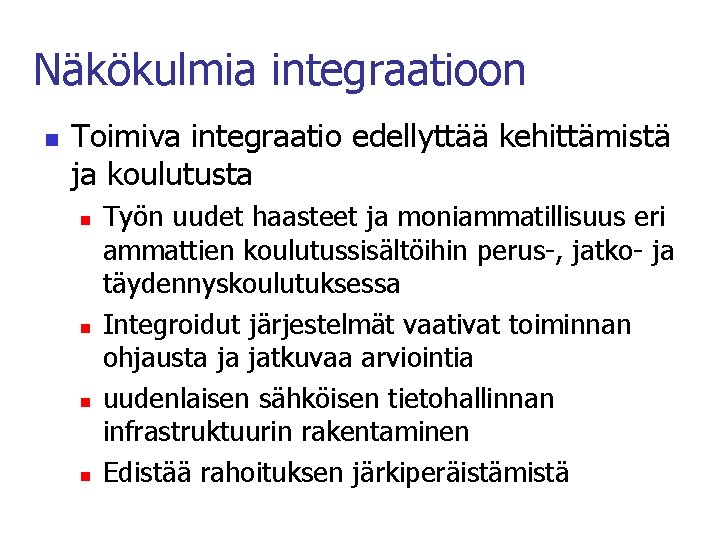 Näkökulmia integraatioon n Toimiva integraatio edellyttää kehittämistä ja koulutusta n n Työn uudet haasteet