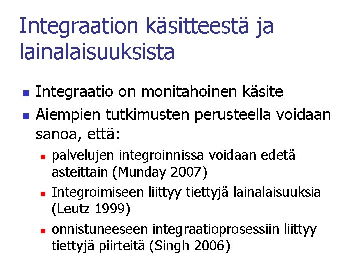 Integraation käsitteestä ja lainalaisuuksista n n Integraatio on monitahoinen käsite Aiempien tutkimusten perusteella voidaan