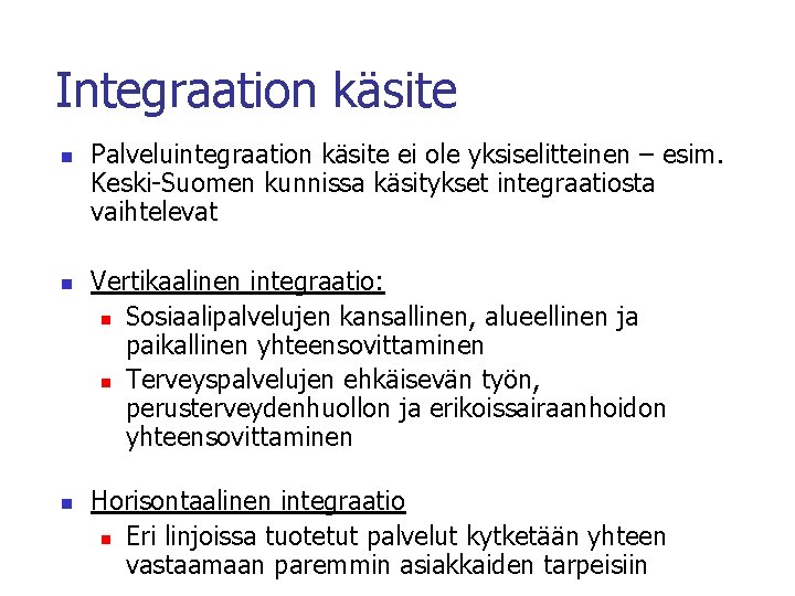 Integraation käsite n n n Palveluintegraation käsite ei ole yksiselitteinen – esim. Keski-Suomen kunnissa