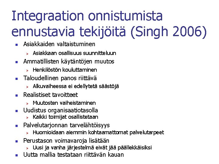 Integraation onnistumista ennustavia tekijöitä (Singh 2006) n Asiakkaiden valtaistuminen Ø n Ammatillisten käytäntöjen muutos