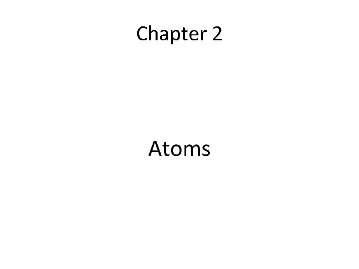 Chapter 2 Atoms What is Chemistry The study