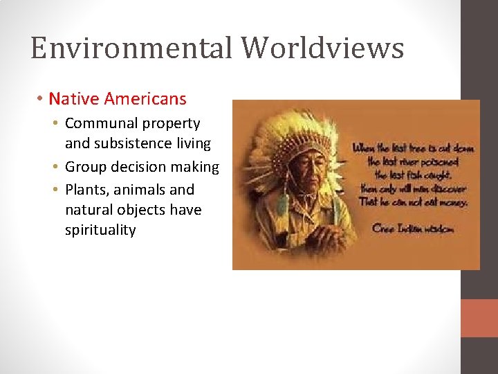 Environmental Worldviews • Native Americans • Communal property and subsistence living • Group decision