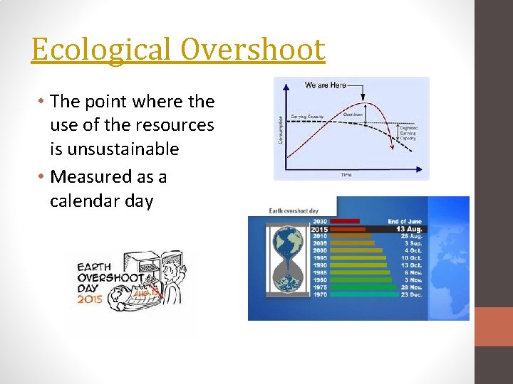 Ecological Overshoot • The point where the use of the resources is unsustainable •